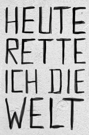 heute rette ich die Welt